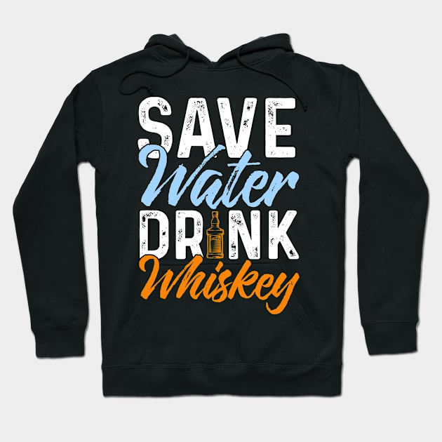 Save Water Drink Whiskey Hoodie by Tee__Dot